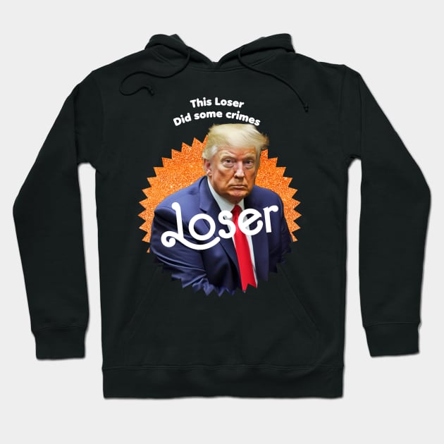 This Loser Did Some Crimes Hoodie by TeeLabs